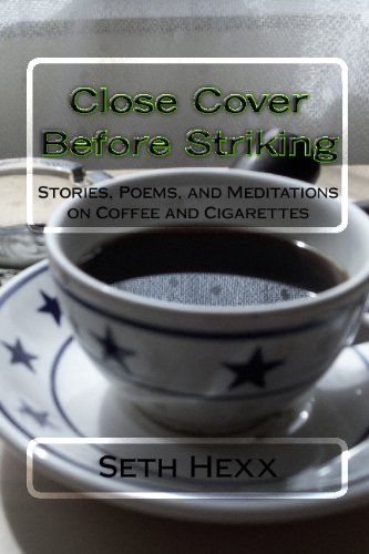 Close Cover Before Striking: Stories, Poems, and Meditations on Coffee and Cigarettes