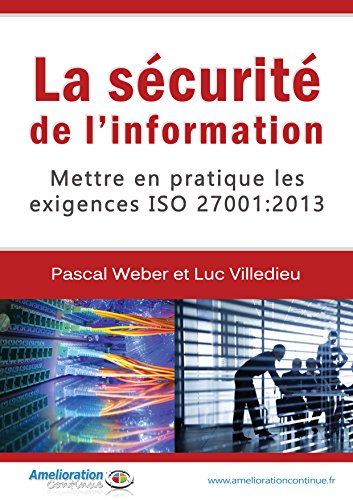 Mettre en pratique les exigences ISO 27001 : 2013: La sécurité de l'information Mettre en pratique les exigences ISO 27001 : 2013: La sécurité de l'information