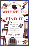 Terry Trucco s Where to Find it: The Essential Guide to Hard-to-Locate Goods and Services from A to Z
