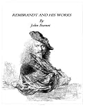 Rembrandt and His Works (ORIGINAL ILLUSTRATED VERSION)