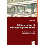 Risk Assessment of Existing Bridge Structures: Evaluation of the Risk of Structural Collapseby Daniel Imhof