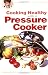 Cooking Healthy with a Pressure Cooker: A Healthy Exchanges Cookbook (Healthy Exchanges Cookbooks)
