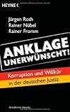 Anklage unerw&uuml;nscht!: Korruption und Willk&uuml;r in der deutschen Justiz - J&uuml;rgen Roth, Rainer N&uuml;bel, Rainer Fromm