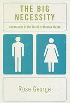 The Big Necessity: Adventures in the World of Human Waste