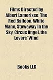 Films Directed by Albert Lamorisse (Study Guide): The Red Balloon, White Mane, Stowaway in the Sky, Circus Angel, the Lovers' Wind-