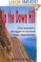 Up the Down Hill: One Woman's Struggle to Survive Major Depression