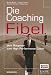  : Die Coaching-Fibel. Vom Ratgeber zum High Performance Coach