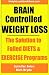 Brain Controlled Weight Loss: The Solution to Failed Diets & Exercise Programs!