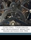 Coin types: their origin and development, being the Rhind lectures for 1904