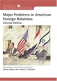 Major Problems in American Foreign Relations: Documents and Essays, Concise Edition