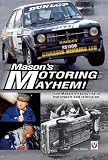Mason's motoring mayhem! : Tony Mason's hectic life in motorsport and television
