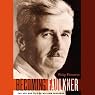 Becoming Faulkner: The Art and Life of William Faulker