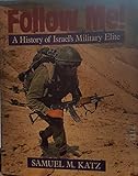 Follow me! : a history of Israel's military elite