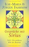 Gespr&auml;che mit Sirius: Teil 1: Ein gr&ouml;&szlig;eres Bild der Realit&auml;t - Ilse M. Fahrnow, J&uuml;rgen H. Fahrnow