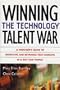 Winning the Technology Talent War: A Manager's Guide to Recruiting and Retaining Tech Workers in a Dot-Com World