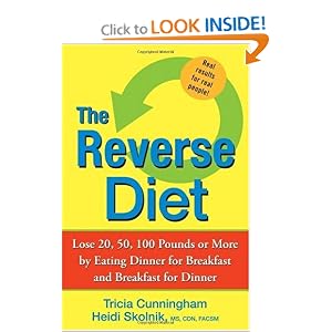 The Reverse Diet: Lose 20, 50, 100 Pounds or More by Eating Dinner for Breakfast and Breakfast for Dinner
