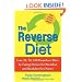 The Reverse Diet: Lose 20, 50, 100 Pounds or More by Eating Dinner for Breakfast and Breakfast for Dinner