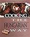 Cooking the Hungarian Way: Revised and Expanded to Include New Low-Fat and Vegetarian Recipes (Easy Menu Ethnic Cookbooks)