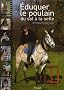 Eduquer le poulain : Du sol � la selle