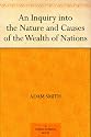 An Inquiry into the Nature and Causes of the Wealth of Nations