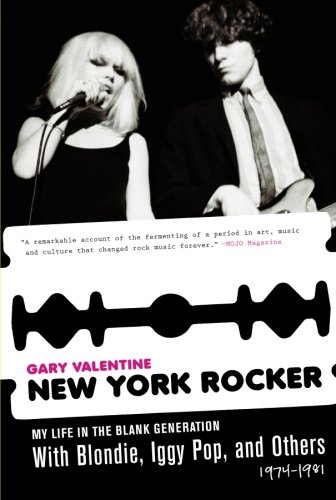 New York Rocker: My Life in the Blank Generation with Blondie, Iggy Pop, and Others, 1974-1981