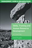 Skill, Training and Human Resource Development: A Critical Text (Management, Work and Organisations)
