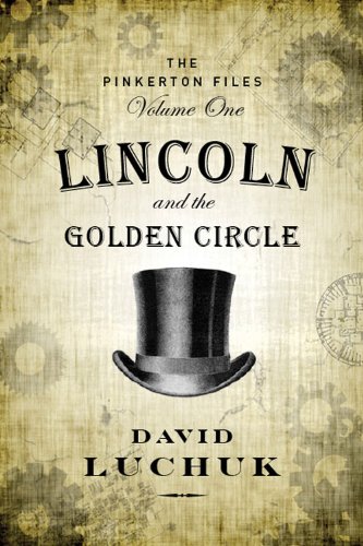 Lincoln and the Golden Circle: The Pinkerton Files, Volume 1