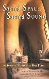 Sacred Space, Sacred Sound: The Acoustic Mysteries of Holy Places