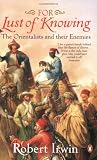 For Lust of Knowing: The Orientalists and Their Enemies