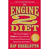 The Engine 2 Diet: The Texas Firefighter's 28-Day Save-Your-Life Plan that Lowers Cholesterol and Burns Away the Pounds ~ Rip Esselstyn