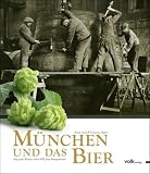 M&uuml;nchen und das Bier - Auf gro&szlig;er Biertour durch 850 Jahre Braugeschichte - Astrid Ass&eacute;l, Christian Huber
