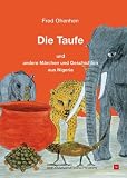 Die Taufe: Und andere M�rchen und Geschichten aus Nigeria - Fred Ohenhen