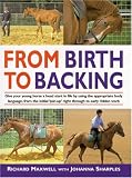 From Birth to Backing: The Complete Handling of the Young Horse