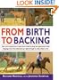 From Birth to Backing: The Complete Handling of the Young Horse