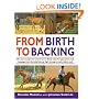 From Birth to Backing: The Complete Handling of the Young Horse