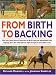 From Birth to Backing: The Complete Handling of the Young Horse