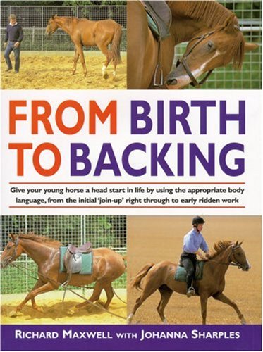 from birth to backing the complete handling of the young horse