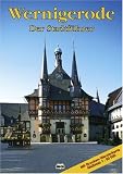 Produkt-Bild: Wernigerode: Ein F&uuml;hrer durch die bunte Stadt am Harz