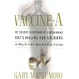 Vaccine A: The Covert Government Experiment That's Killing Our Soldiers--And Why GI's Are Only The First Victims