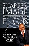 SHARPER IMAGE:Bringing Manhood into Focus
