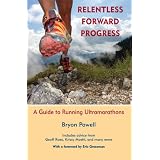 Relentless Forward Progress: A Guide to Running Ultramarathons (Kindle Edition)