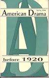 American Drama Before 1920 Volume 3 No. 2 Spring 1994 (American Drama, Volume 3)