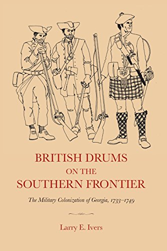 british drums on the southern frontier the military colonization of georgia 1733 1749
