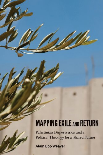 mapping exile and return palestinian dispossession and a political theology for a shared future