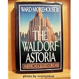 The Waldorf-Astoria: America's Gilded Dream