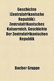 Geschichte (Zentralafrikanische Republik): Zentralafrikanisches Kaiserreich, Geschichte Der Zentralafrikanischen Republik