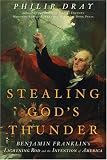 Stealing God's Thunder: Benjamin Franklin's Lightning Rod and the Invention of America