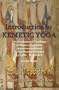 Introduction to Kemetic Yoga: The Fundamental Teachings of Mystic Integration that were Established by the Shemsu Nebedjer by 5,000-10,000 BCE