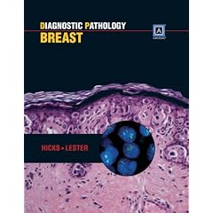 Diagnostic Pathology : Breast: Published by Amirsys® by David G. Hicks MD and Susan C. Lester MD