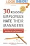30 Reasons Employees Hate Their Managers: What Your People May Be Thinking and What You Can Do About It